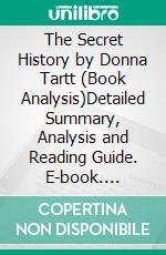 The Secret History by Donna Tartt (Book Analysis)Detailed Summary, Analysis and Reading Guide. E-book. Formato EPUB ebook