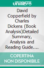 David Copperfield by Charles Dickens (Book Analysis)Detailed Summary, Analysis and Reading Guide. E-book. Formato EPUB ebook