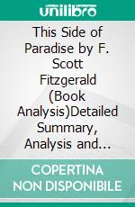 This Side of Paradise by F. Scott Fitzgerald (Book Analysis)Detailed Summary, Analysis and Reading Guide. E-book. Formato EPUB ebook