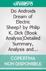 Do Androids Dream of Electric Sheep? by Philip K. Dick (Book Analysis)Detailed Summary, Analysis and Reading Guide. E-book. Formato EPUB ebook