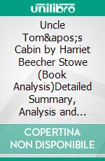Uncle Tom's Cabin by Harriet Beecher Stowe (Book Analysis)Detailed Summary, Analysis and Reading Guide. E-book. Formato EPUB ebook