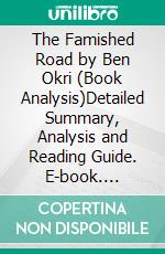 The Famished Road by Ben Okri (Book Analysis)Detailed Summary, Analysis and Reading Guide. E-book. Formato EPUB ebook