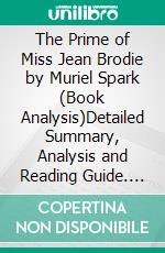 The Prime of Miss Jean Brodie by Muriel Spark (Book Analysis)Detailed Summary, Analysis and Reading Guide. E-book. Formato EPUB ebook