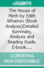 The House of Mirth by Edith Wharton (Book Analysis)Detailed Summary, Analysis and Reading Guide. E-book. Formato EPUB ebook