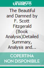 The Beautiful and Damned by F. Scott Fitzgerald (Book Analysis)Detailed Summary, Analysis and Reading Guide. E-book. Formato EPUB ebook