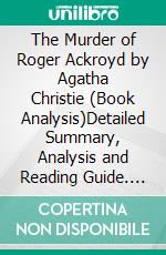 The Murder of Roger Ackroyd by Agatha Christie (Book Analysis)Detailed Summary, Analysis and Reading Guide. E-book. Formato EPUB ebook