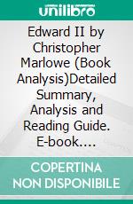 Edward II by Christopher Marlowe (Book Analysis)Detailed Summary, Analysis and Reading Guide. E-book. Formato EPUB ebook