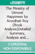 The Ministry of Utmost Happiness by Arundhati Roy (Book Analysis)Detailed Summary, Analysis and Reading Guide. E-book. Formato EPUB ebook