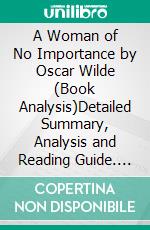 A Woman of No Importance by Oscar Wilde (Book Analysis)Detailed Summary, Analysis and Reading Guide. E-book. Formato EPUB ebook