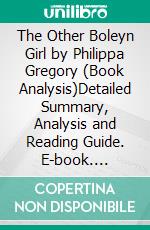 The Other Boleyn Girl by Philippa Gregory (Book Analysis)Detailed Summary, Analysis and Reading Guide. E-book. Formato EPUB ebook