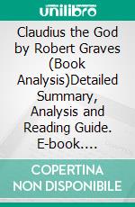Claudius the God by Robert Graves (Book Analysis)Detailed Summary, Analysis and Reading Guide. E-book. Formato EPUB ebook