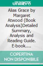 Alias Grace by Margaret Atwood (Book Analysis)Detailed Summary, Analysis and Reading Guide. E-book. Formato EPUB ebook