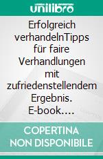 Erfolgreich verhandelnTipps für faire Verhandlungen mit zufriedenstellendem Ergebnis. E-book. Formato EPUB ebook