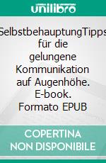 SelbstbehauptungTipps für die gelungene Kommunikation auf Augenhöhe. E-book. Formato EPUB ebook