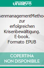 KrisenmanagementMethoden zur erfolgreichen Krisenbewältigung. E-book. Formato EPUB ebook