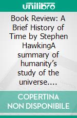 Book Review: A Brief History of Time by Stephen HawkingA summary of humanity’s study of the universe. E-book. Formato EPUB ebook