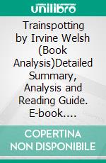 Trainspotting by Irvine Welsh (Book Analysis)Detailed Summary, Analysis and Reading Guide. E-book. Formato EPUB ebook