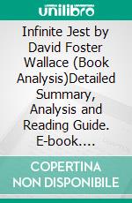 Infinite Jest by David Foster Wallace (Book Analysis)Detailed Summary, Analysis and Reading Guide. E-book. Formato EPUB ebook di Bright Summaries