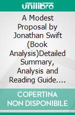 A Modest Proposal by Jonathan Swift (Book Analysis)Detailed Summary, Analysis and Reading Guide. E-book. Formato EPUB ebook