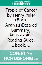Tropic of Cancer by Henry Miller (Book Analysis)Detailed Summary, Analysis and Reading Guide. E-book. Formato EPUB ebook