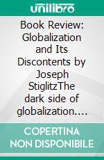 Book Review: Globalization and Its Discontents by Joseph StiglitzThe dark side of globalization. E-book. Formato EPUB ebook