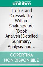 Troilus and Cressida by William Shakespeare (Book Analysis)Detailed Summary, Analysis and Reading Guide. E-book. Formato EPUB ebook