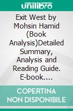 Exit West by Mohsin Hamid (Book Analysis)Detailed Summary, Analysis and Reading Guide. E-book. Formato EPUB ebook di Bright Summaries