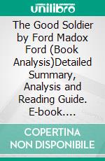 The Good Soldier by Ford Madox Ford (Book Analysis)Detailed Summary, Analysis and Reading Guide. E-book. Formato EPUB ebook