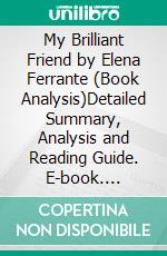 My Brilliant Friend by Elena Ferrante (Book Analysis)Detailed Summary, Analysis and Reading Guide. E-book. Formato EPUB ebook di Bright Summaries