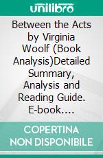 Between the Acts by Virginia Woolf (Book Analysis)Detailed Summary, Analysis and Reading Guide. E-book. Formato EPUB ebook