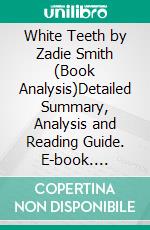 White Teeth by Zadie Smith (Book Analysis)Detailed Summary, Analysis and Reading Guide. E-book. Formato EPUB ebook