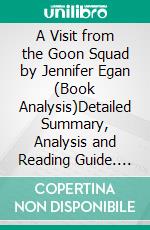 A Visit from the Goon Squad by Jennifer Egan (Book Analysis)Detailed Summary, Analysis and Reading Guide. E-book. Formato EPUB ebook