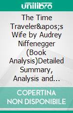 The Time Traveler's Wife by Audrey Niffenegger (Book Analysis)Detailed Summary, Analysis and Reading Guide. E-book. Formato EPUB ebook