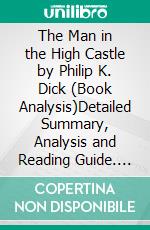 The Man in the High Castle by Philip K. Dick (Book Analysis)Detailed Summary, Analysis and Reading Guide. E-book. Formato EPUB ebook