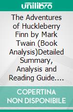 The Adventures of Huckleberry Finn by Mark Twain (Book Analysis)Detailed Summary, Analysis and Reading Guide. E-book. Formato EPUB ebook