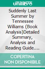 Suddenly Last Summer by Tennessee Williams (Book Analysis)Detailed Summary, Analysis and Reading Guide. E-book. Formato EPUB ebook