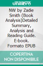 NW by Zadie Smith (Book Analysis)Detailed Summary, Analysis and Reading Guide. E-book. Formato EPUB ebook