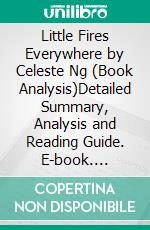 Little Fires Everywhere by Celeste Ng (Book Analysis)Detailed Summary, Analysis and Reading Guide. E-book. Formato EPUB ebook di Bright Summaries