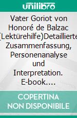 Vater Goriot von Honoré de Balzac (Lektürehilfe)Detaillierte Zusammenfassung, Personenanalyse und Interpretation. E-book. Formato EPUB ebook