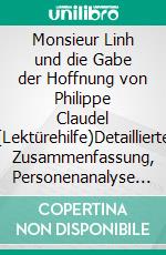 Monsieur Linh und die Gabe der Hoffnung von Philippe Claudel (Lektürehilfe)Detaillierte Zusammenfassung, Personenanalyse und Interpretation. E-book. Formato EPUB ebook