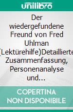 Der wiedergefundene Freund von Fred Uhlman (Lektürehilfe)Detaillierte Zusammenfassung, Personenanalyse und Interpretation. E-book. Formato EPUB ebook di Valentine Hanin