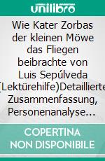 Wie Kater Zorbas der kleinen Möwe das Fliegen beibrachte von Luis Sepúlveda (Lektürehilfe)Detaillierte Zusammenfassung, Personenanalyse und Interpretation. E-book. Formato EPUB ebook