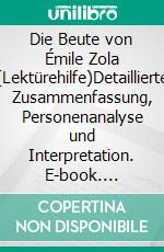 Die Beute von Émile Zola (Lektürehilfe)Detaillierte Zusammenfassung, Personenanalyse und Interpretation. E-book. Formato EPUB ebook