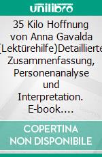 35 Kilo Hoffnung von Anna Gavalda (Lektürehilfe)Detaillierte Zusammenfassung, Personenanalyse und Interpretation. E-book. Formato EPUB ebook