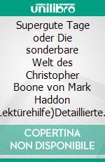 Supergute Tage oder Die sonderbare Welt des Christopher Boone von Mark Haddon (Lektürehilfe)Detaillierte Zusammenfassung, Personenanalyse und Interpretation. E-book. Formato EPUB ebook