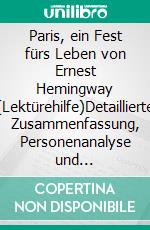 Paris, ein Fest fürs Leben von Ernest Hemingway (Lektürehilfe)Detaillierte Zusammenfassung, Personenanalyse und Interpretation. E-book. Formato EPUB ebook