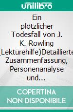 Ein plötzlicher Todesfall von J. K. Rowling (Lektürehilfe)Detaillierte Zusammenfassung, Personenanalyse und Interpretation. E-book. Formato EPUB ebook