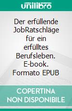 Der erfüllende JobRatschläge für ein erfülltes Berufsleben. E-book. Formato EPUB ebook di Virginie De Lutis
