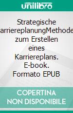 Strategische KarriereplanungMethoden zum Erstellen eines Karriereplans. E-book. Formato EPUB ebook