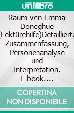 Raum von Emma Donoghue (Lektürehilfe)Detaillierte Zusammenfassung, Personenanalyse und Interpretation. E-book. Formato EPUB ebook